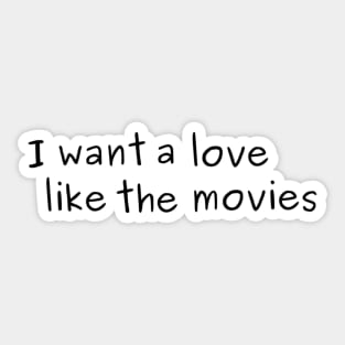 I Want a Love like the Movies Sticker